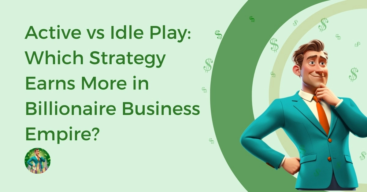 Active-vs-Idle-Play-Which-Strategy-Earns-More-in-Billionaire-Business-Empire-Feature-Image