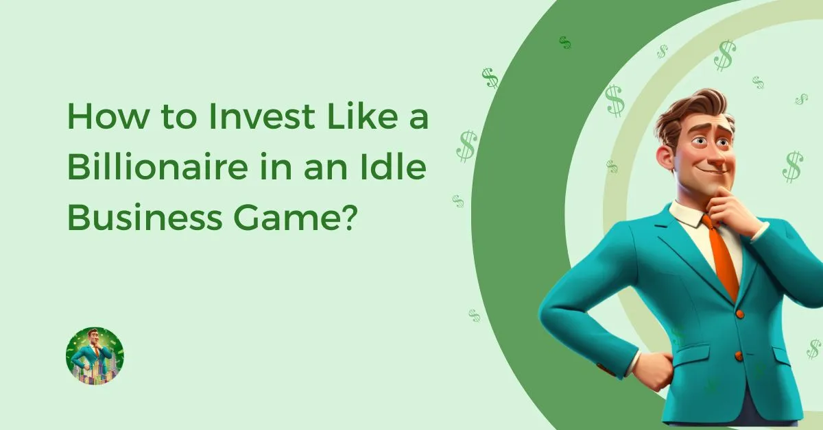How to Invest Like a Billionaire in an Idle Business Game Feature Game