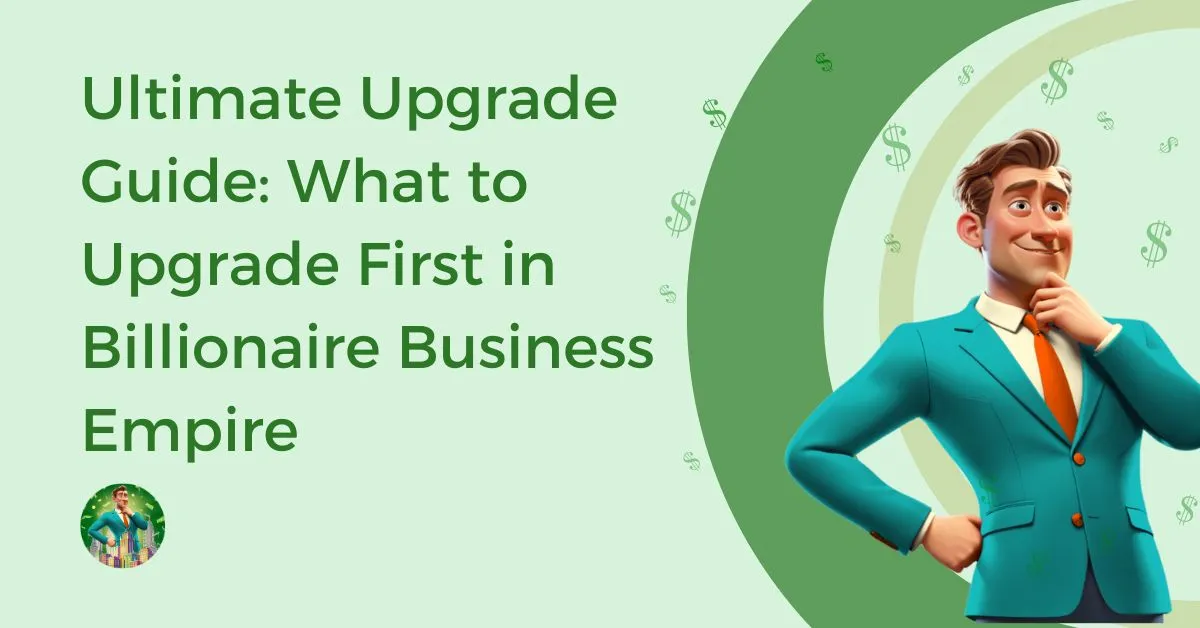 Ultimate-Upgrade-Guide-What-to-Upgrade-First-in-Billionaire-Business-Empire-Feature-Image